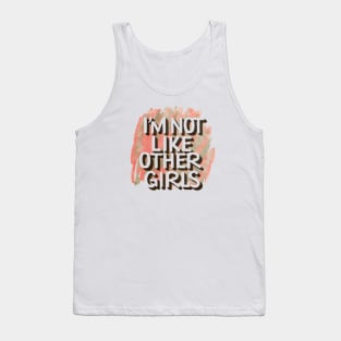 I'm Not Like Other Girls Tank Top